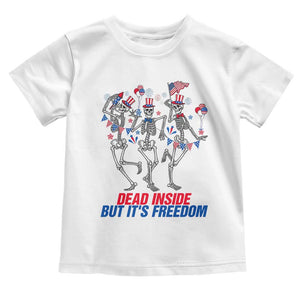 Patriotic Dancing Skeleton Toddler T Shirt Dead Inside But Its Freedom TS12 White Print Your Wear