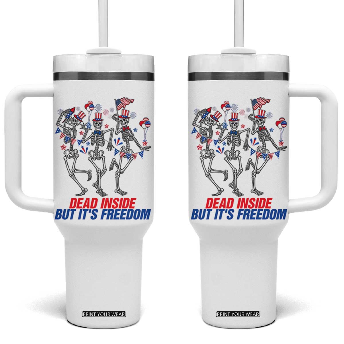 Patriotic Dancing Skeleton Tumbler With Handle Dead Inside But Its Freedom TS12 One Size: 40 oz White Print Your Wear