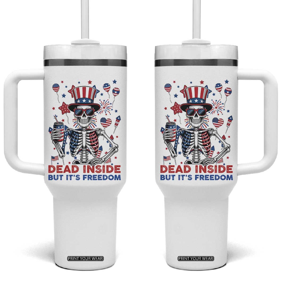 Funny Skeleton Dead Inside But Its Freedom Tumbler With Handle Patriotic Gift TS12 One Size: 40 oz White Print Your Wear