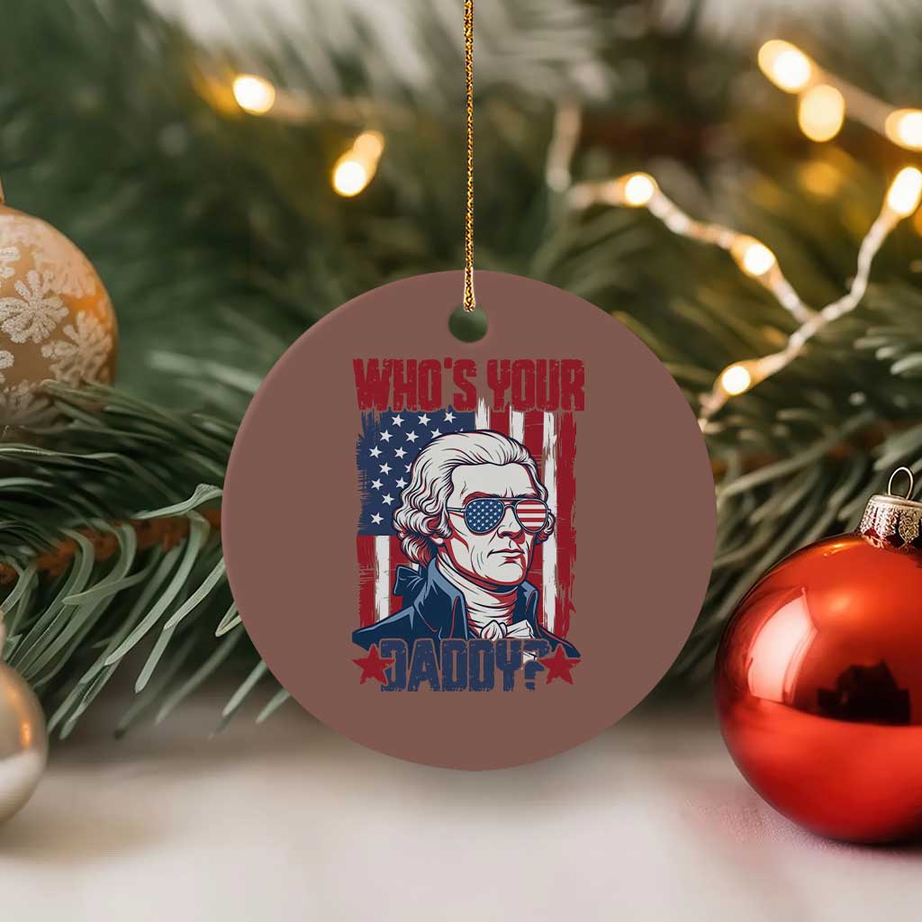 Funny Thomas Jefferson Ceramic Ornament Who Is Your Daddy TS12 1pc Mocha Print Your Wear