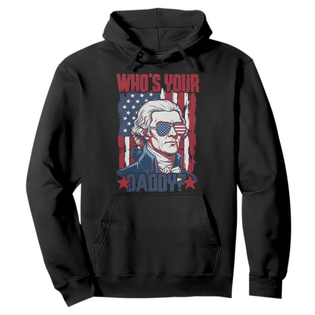 Funny Thomas Jefferson Hoodie Who Is Your Daddy TS12 Black Print Your Wear