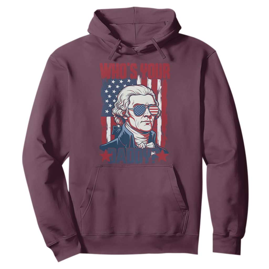 Funny Thomas Jefferson Hoodie Who Is Your Daddy TS12 Maroon Print Your Wear