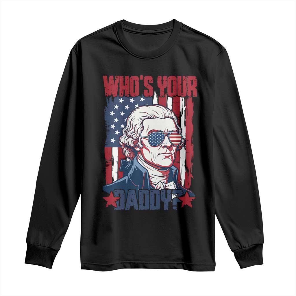 Funny Thomas Jefferson Long Sleeve Shirt Who Is Your Daddy TS12 Black Print Your Wear