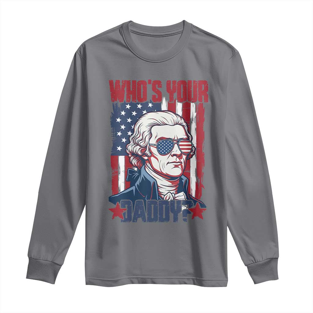 Funny Thomas Jefferson Long Sleeve Shirt Who Is Your Daddy TS12 Charcoal Print Your Wear