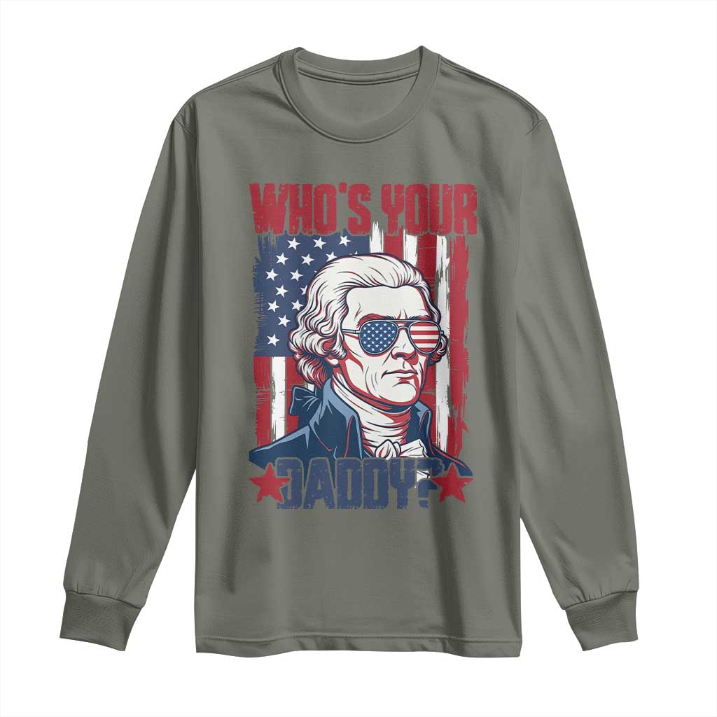 Funny Thomas Jefferson Long Sleeve Shirt Who Is Your Daddy TS12 Military Green Print Your Wear