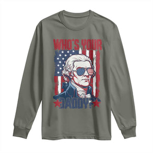 Funny Thomas Jefferson Long Sleeve Shirt Who Is Your Daddy TS12 Military Green Print Your Wear