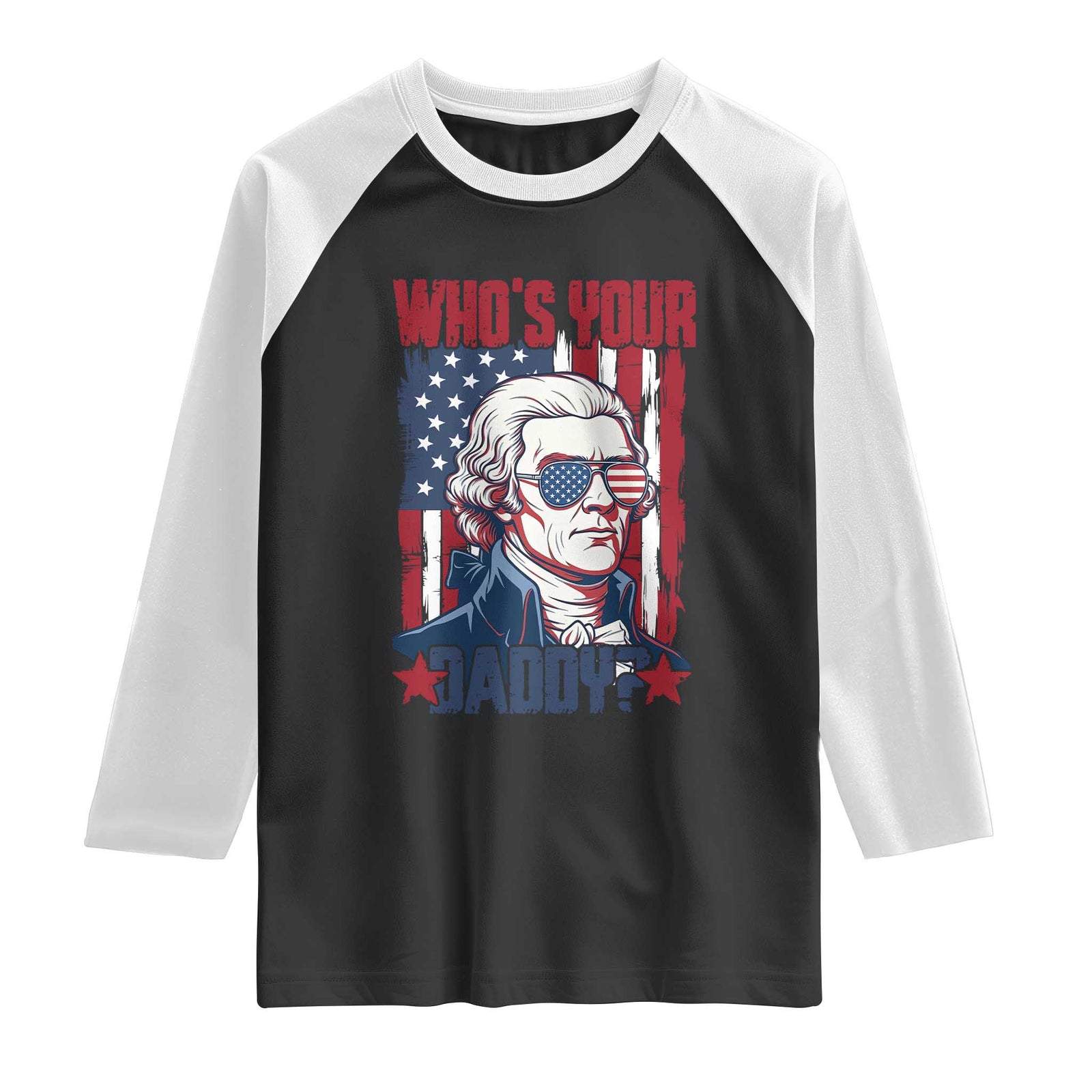 Funny Thomas Jefferson Raglan Shirt Who Is Your Daddy TS12 Black White Print Your Wear