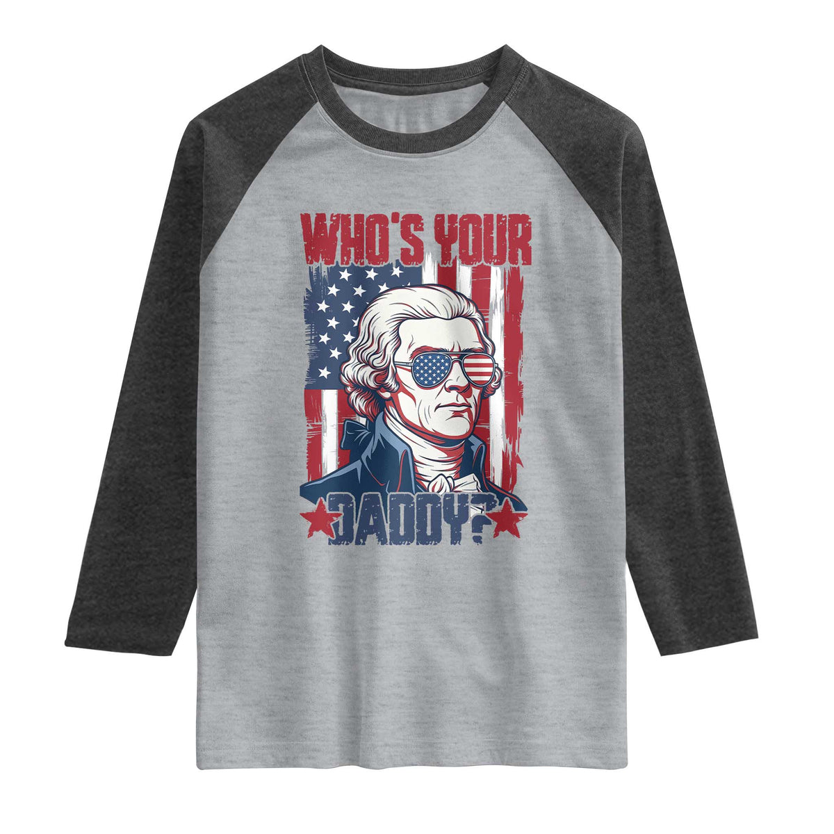 Funny Thomas Jefferson Raglan Shirt Who Is Your Daddy TS12 Heather Gray Heather Charcoal Print Your Wear