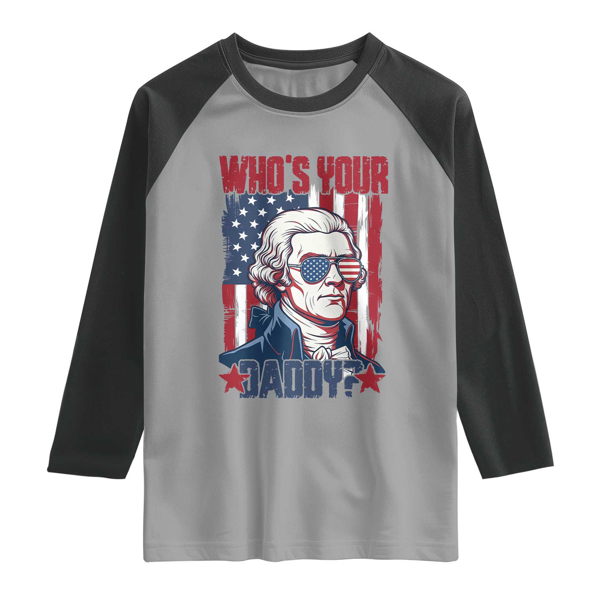 Funny Thomas Jefferson Raglan Shirt Who Is Your Daddy TS12 Sport Gray Black Print Your Wear
