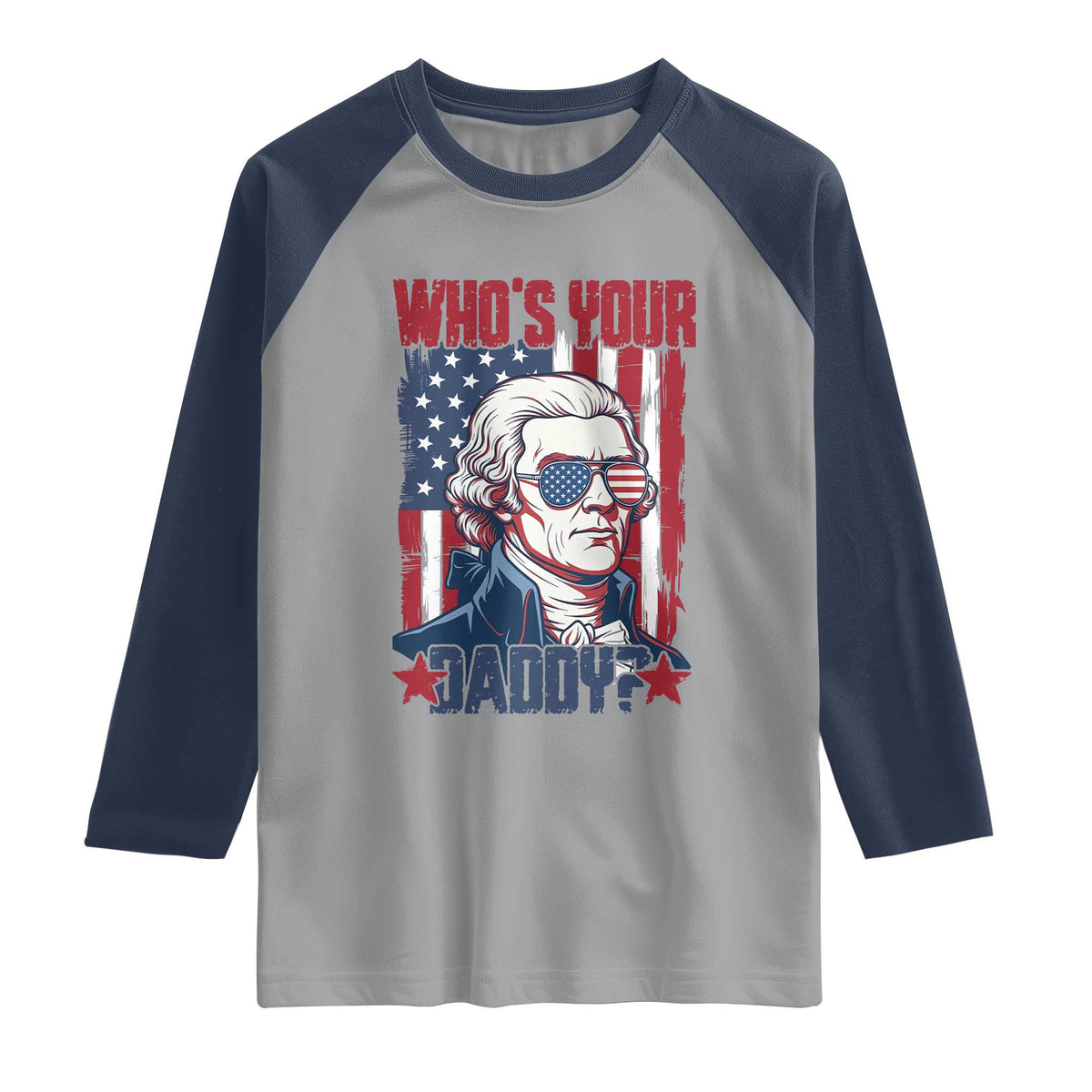 Funny Thomas Jefferson Raglan Shirt Who Is Your Daddy TS12 Sport Gray Navy Print Your Wear