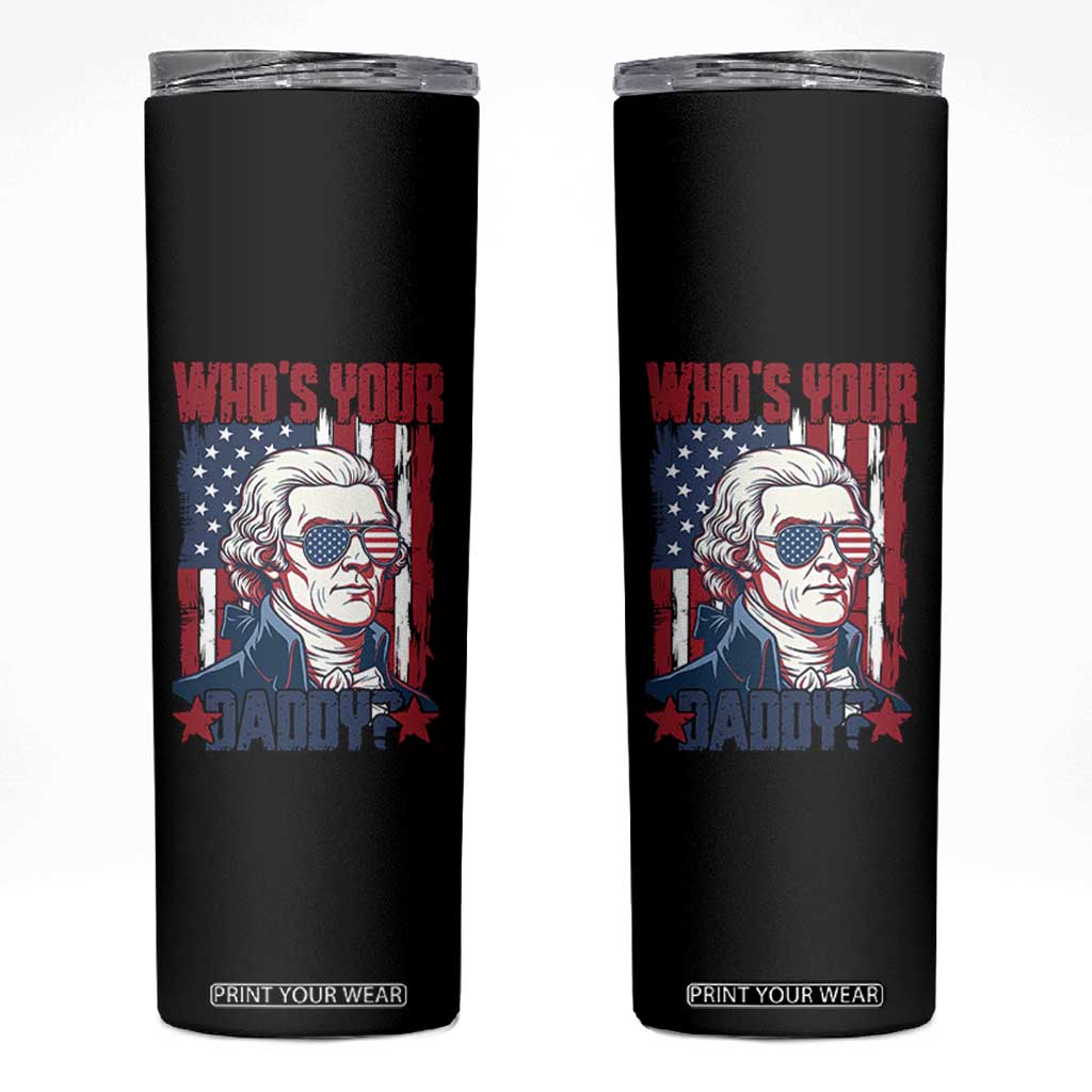 Funny Thomas Jefferson Skinny Tumbler Who Is Your Daddy TS12 Black Print Your Wear