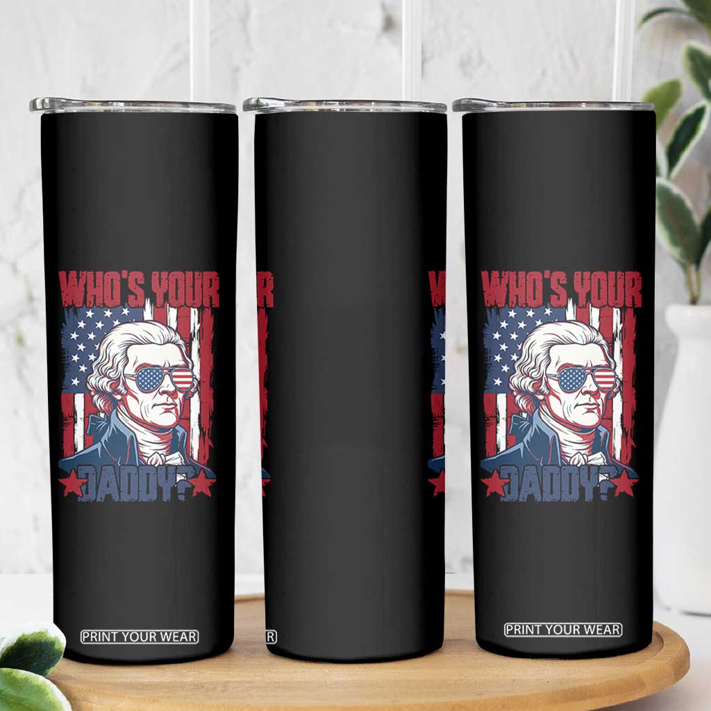 Funny Thomas Jefferson Skinny Tumbler Who Is Your Daddy TS12 Print Your Wear