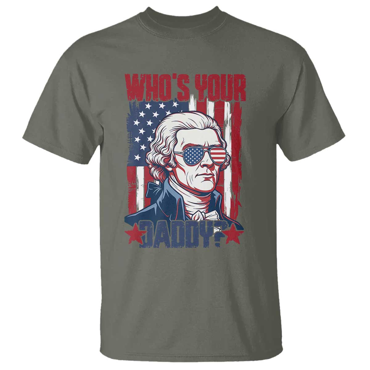 Funny Thomas Jefferson T Shirt Who Is Your Daddy TS12 Military Green Print Your Wear