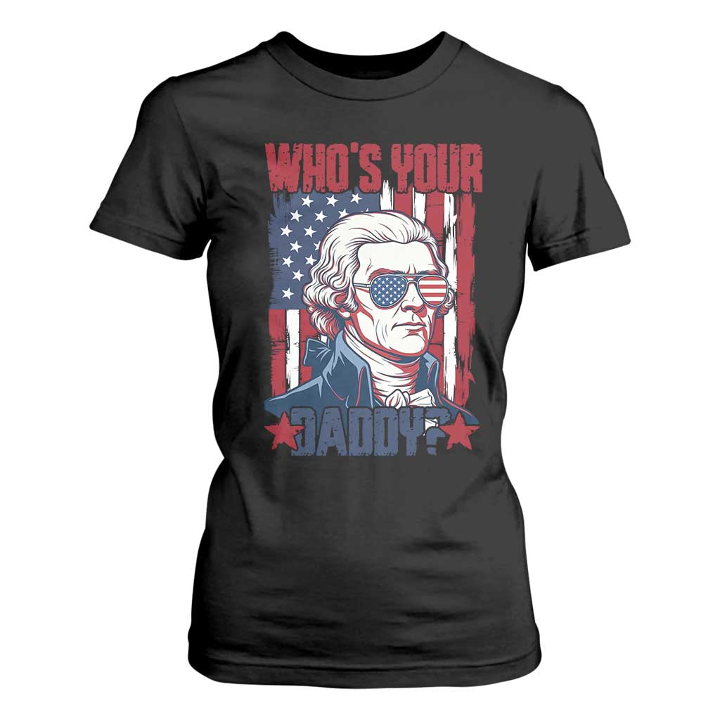 Funny Thomas Jefferson T Shirt For Women Who Is Your Daddy TS12 Black Print Your Wear