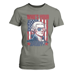 Funny Thomas Jefferson T Shirt For Women Who Is Your Daddy TS12 Military Green Print Your Wear