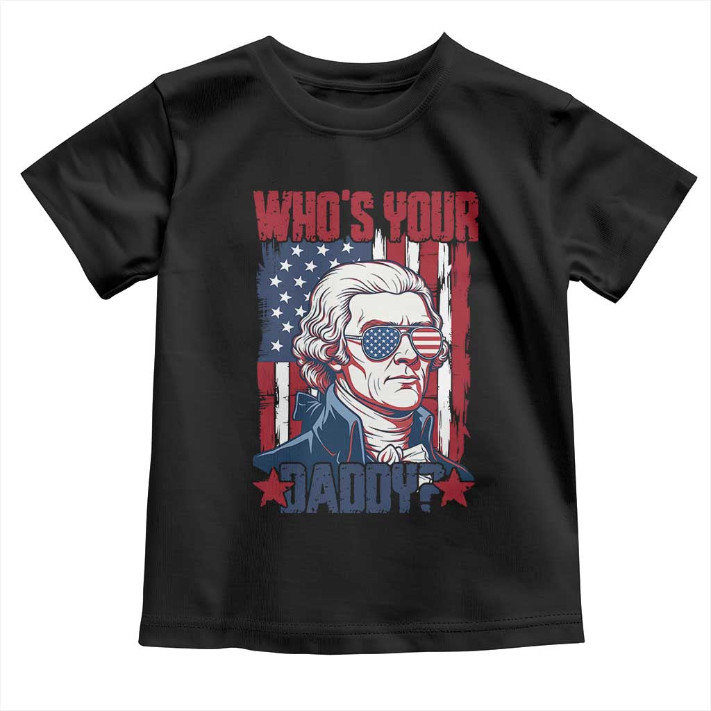 Funny Thomas Jefferson Toddler T Shirt Who Is Your Daddy TS12 Black Print Your Wear