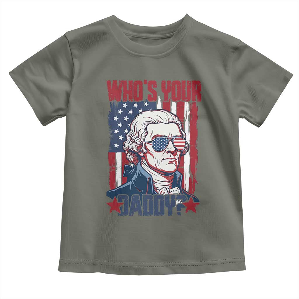 Funny Thomas Jefferson Toddler T Shirt Who Is Your Daddy TS12 Military Green Print Your Wear