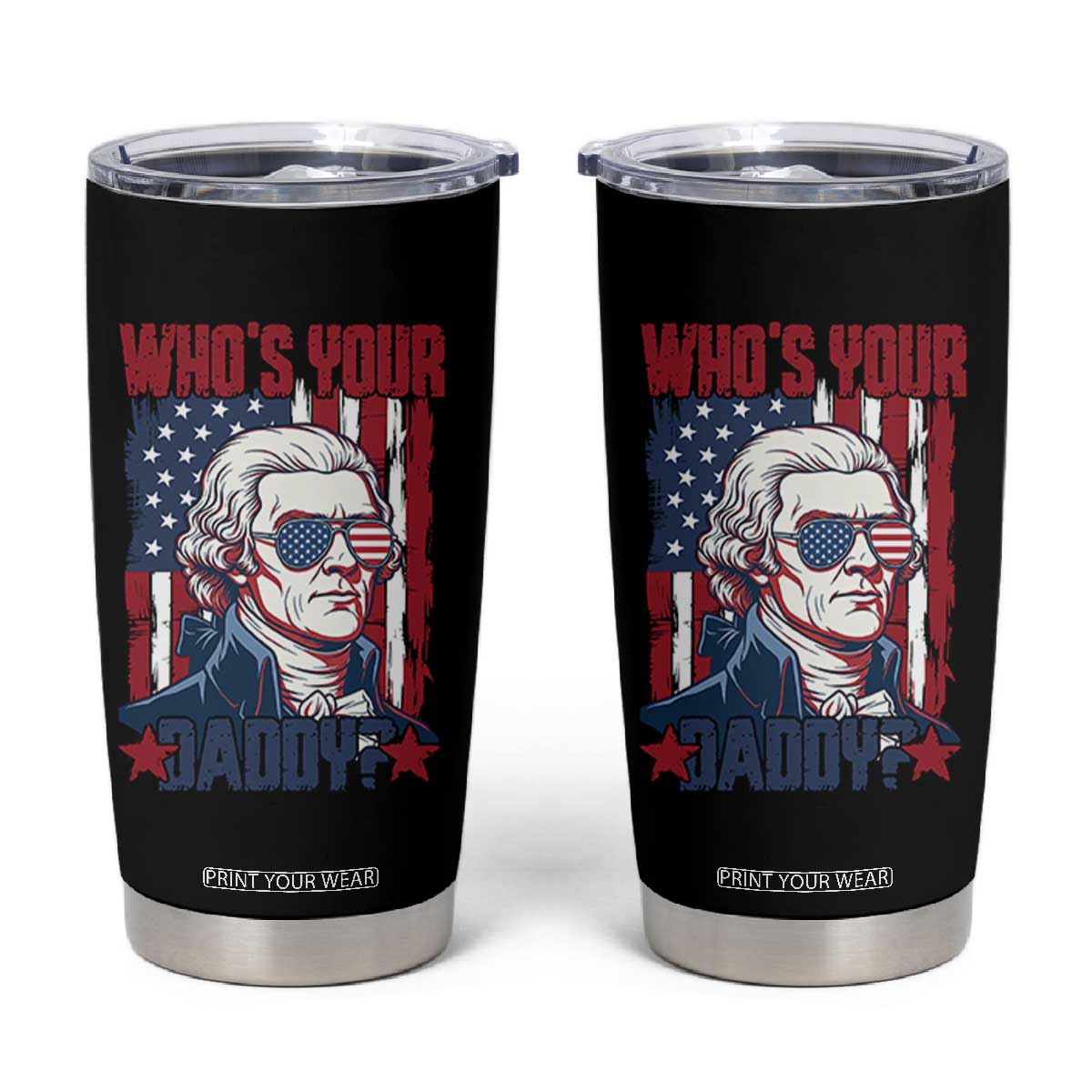 Funny Thomas Jefferson Tumbler Cup Who Is Your Daddy TS12 Black Print Your Wear
