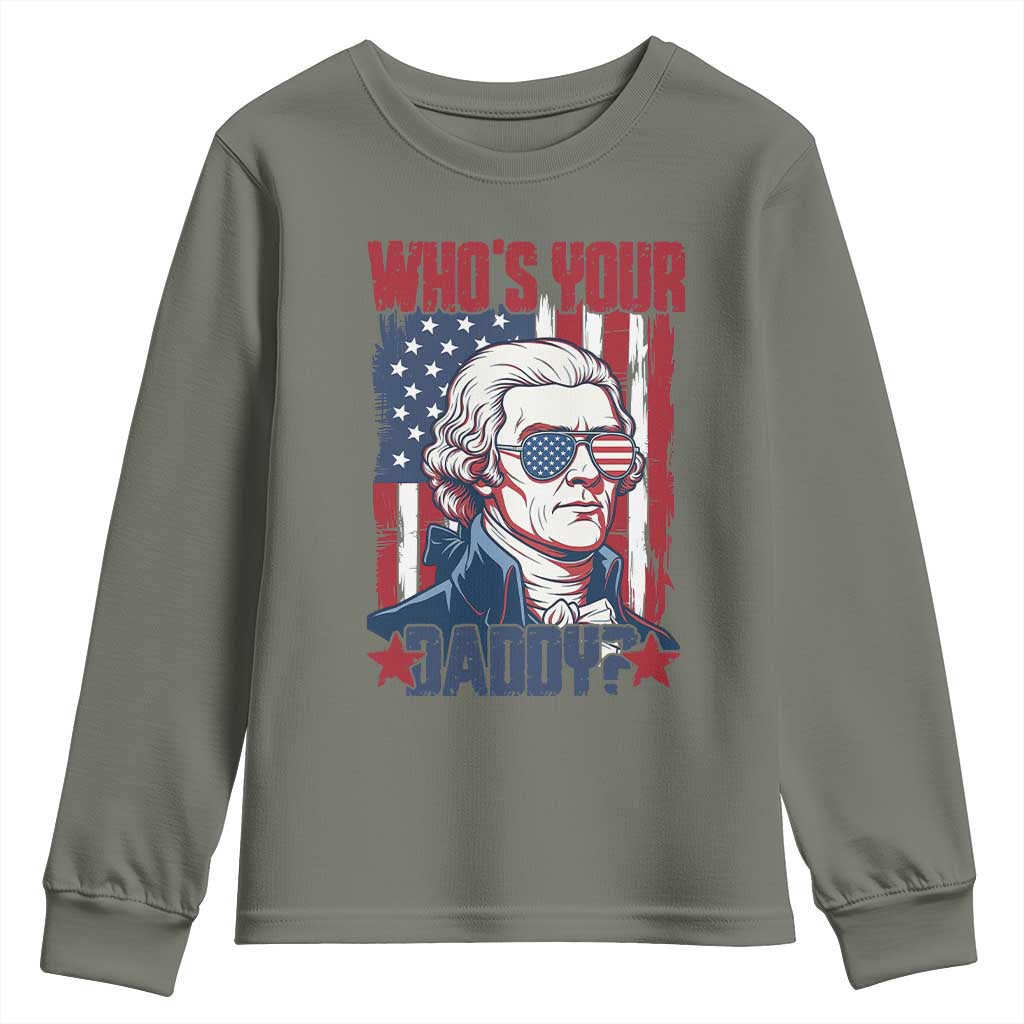 Funny Thomas Jefferson Youth Sweatshirt Who Is Your Daddy TS12 Military Green Print Your Wear