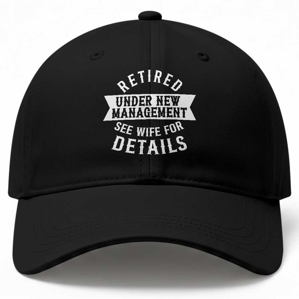 Funny Husband Retirement Baseball Cap Retired Under New Management TS12 Print Your Wear