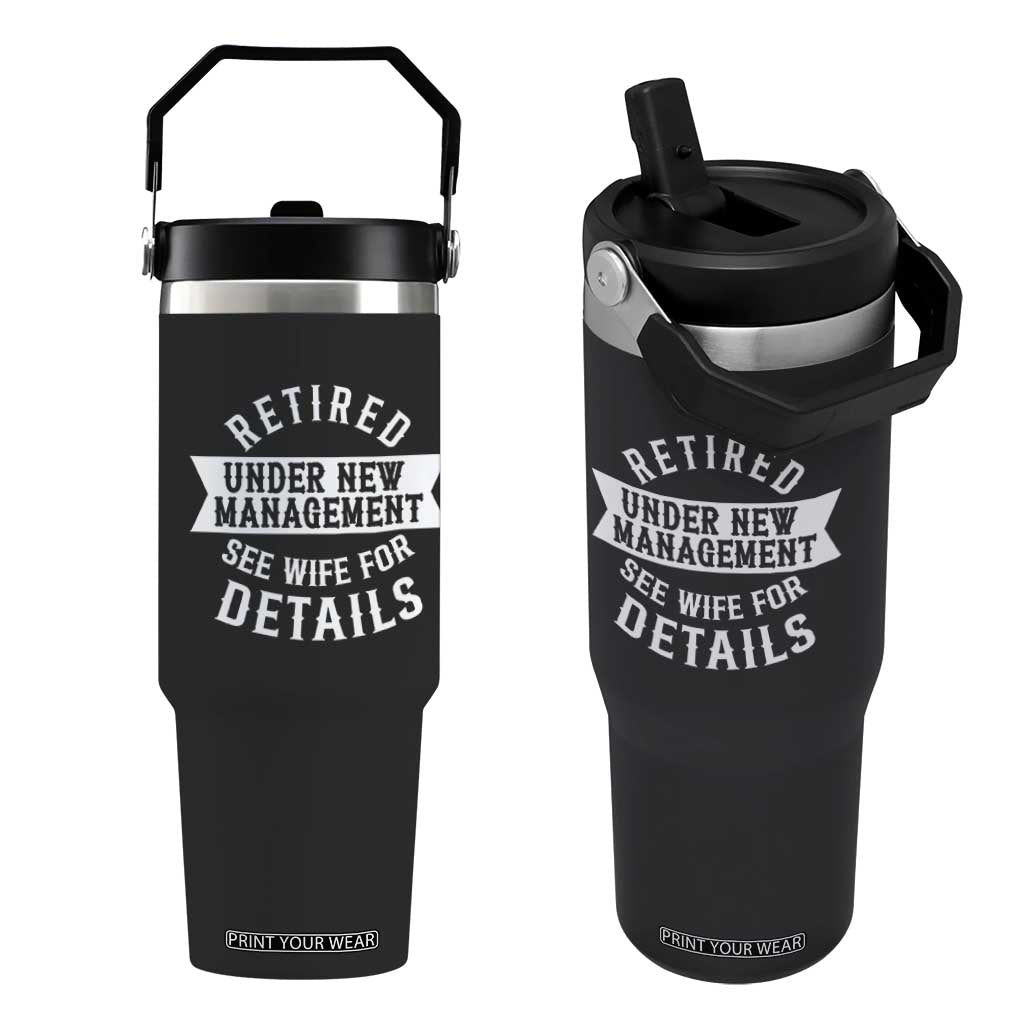 Funny Husband Retirement Flip Straw Tumbler Retired Under New Management TS12 One Size: 30 oz Black Print Your Wear