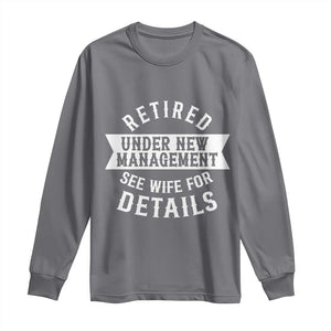 Funny Husband Retirement Long Sleeve Shirt Retired Under New Management TS12 Charcoal Print Your Wear