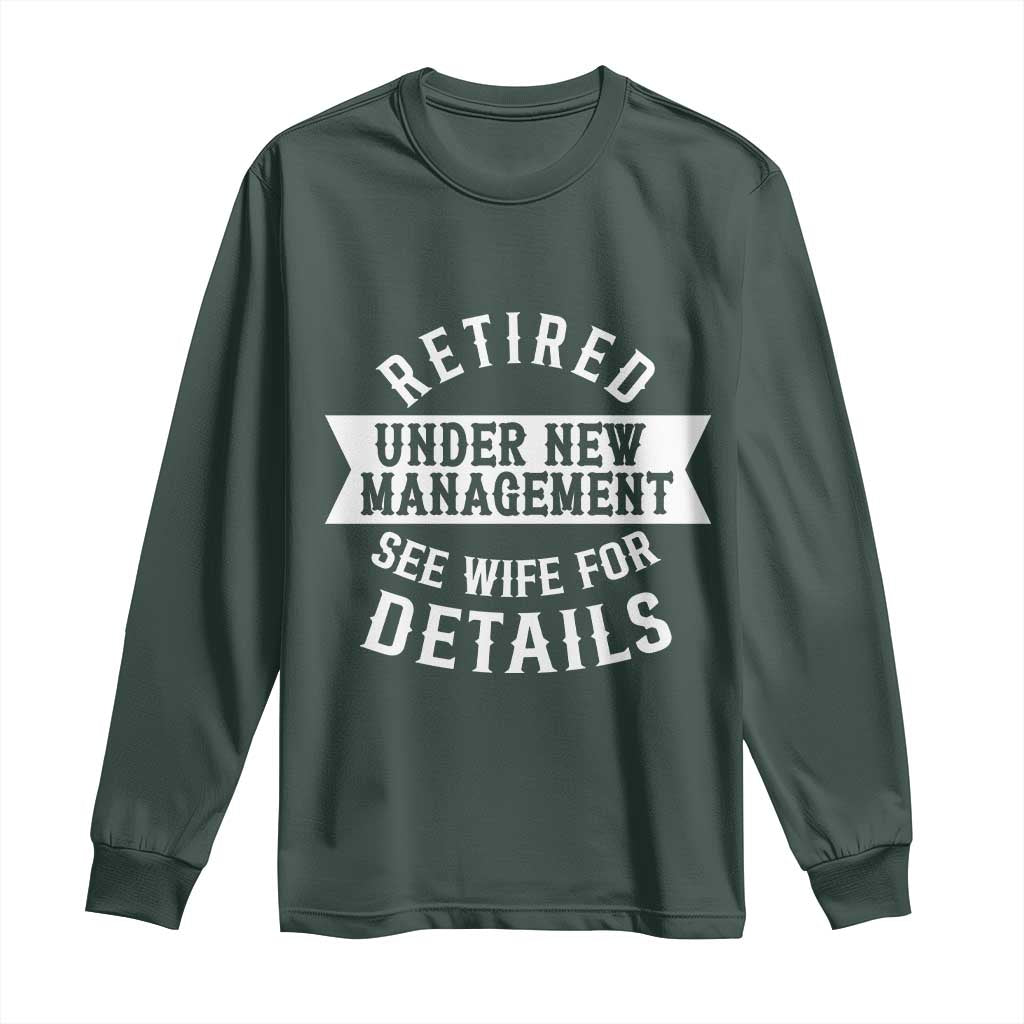 Funny Husband Retirement Long Sleeve Shirt Retired Under New Management TS12 Dark Forest Green Print Your Wear