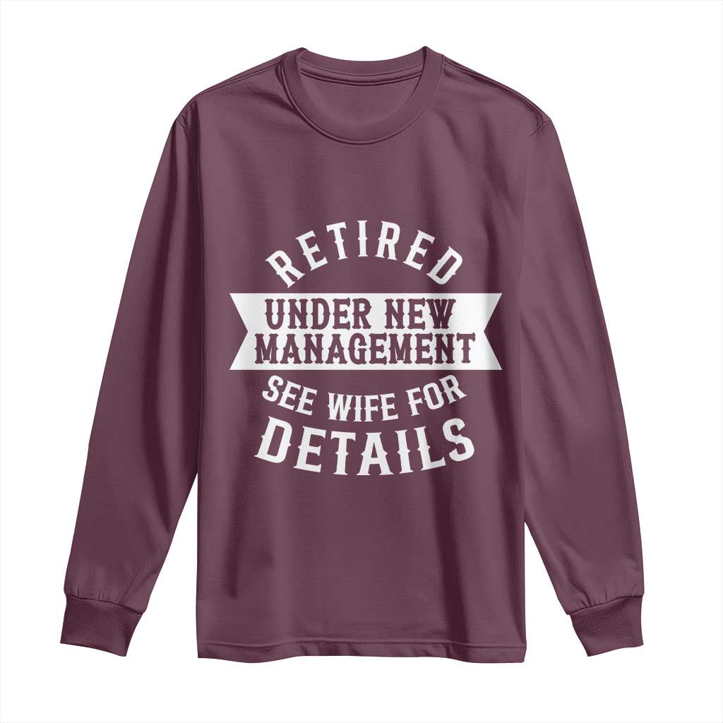 Funny Husband Retirement Long Sleeve Shirt Retired Under New Management TS12 Maroon Print Your Wear