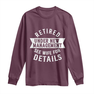Funny Husband Retirement Long Sleeve Shirt Retired Under New Management TS12 Maroon Print Your Wear
