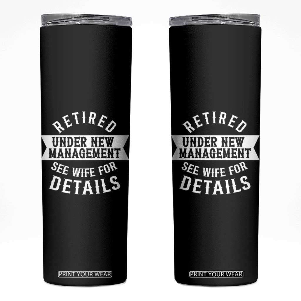 Funny Husband Retirement Skinny Tumbler Retired Under New Management TS12 Black Print Your Wear