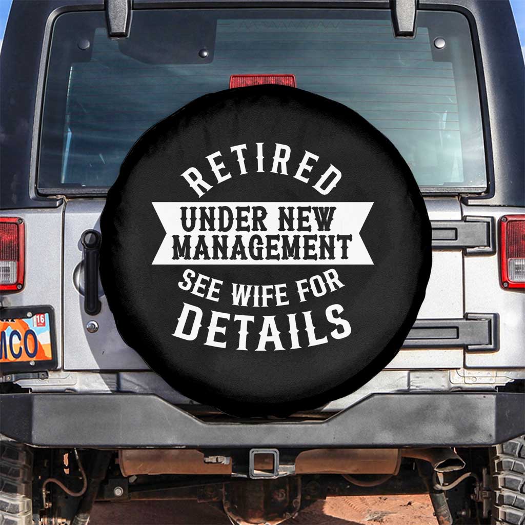Funny Husband Retirement Spare Tire Cover Retired Under New Management TS12 No hole Black Print Your Wear