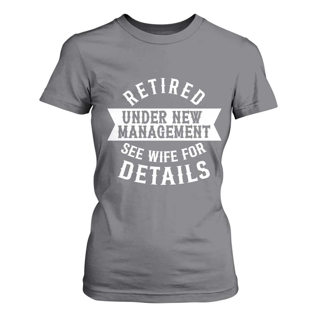 Funny Husband Retirement T Shirt For Women Retired Under New Management TS12 Charcoal Print Your Wear