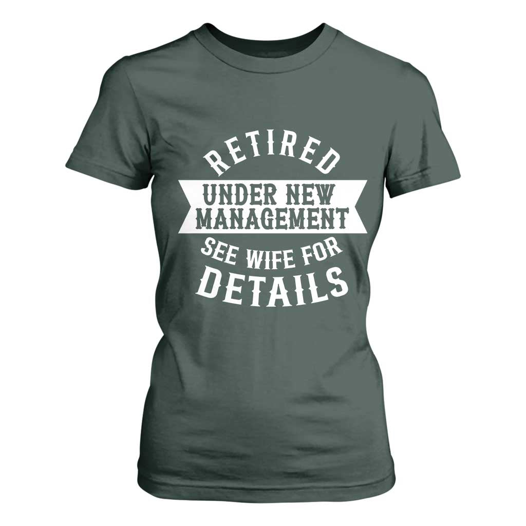 Funny Husband Retirement T Shirt For Women Retired Under New Management TS12 Dark Forest Green Print Your Wear