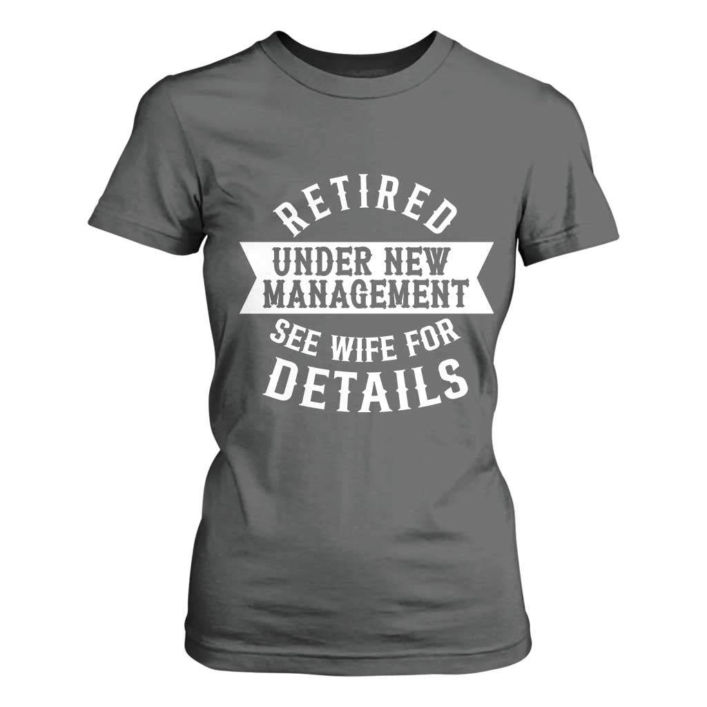 Funny Husband Retirement T Shirt For Women Retired Under New Management TS12 Dark Heather Print Your Wear