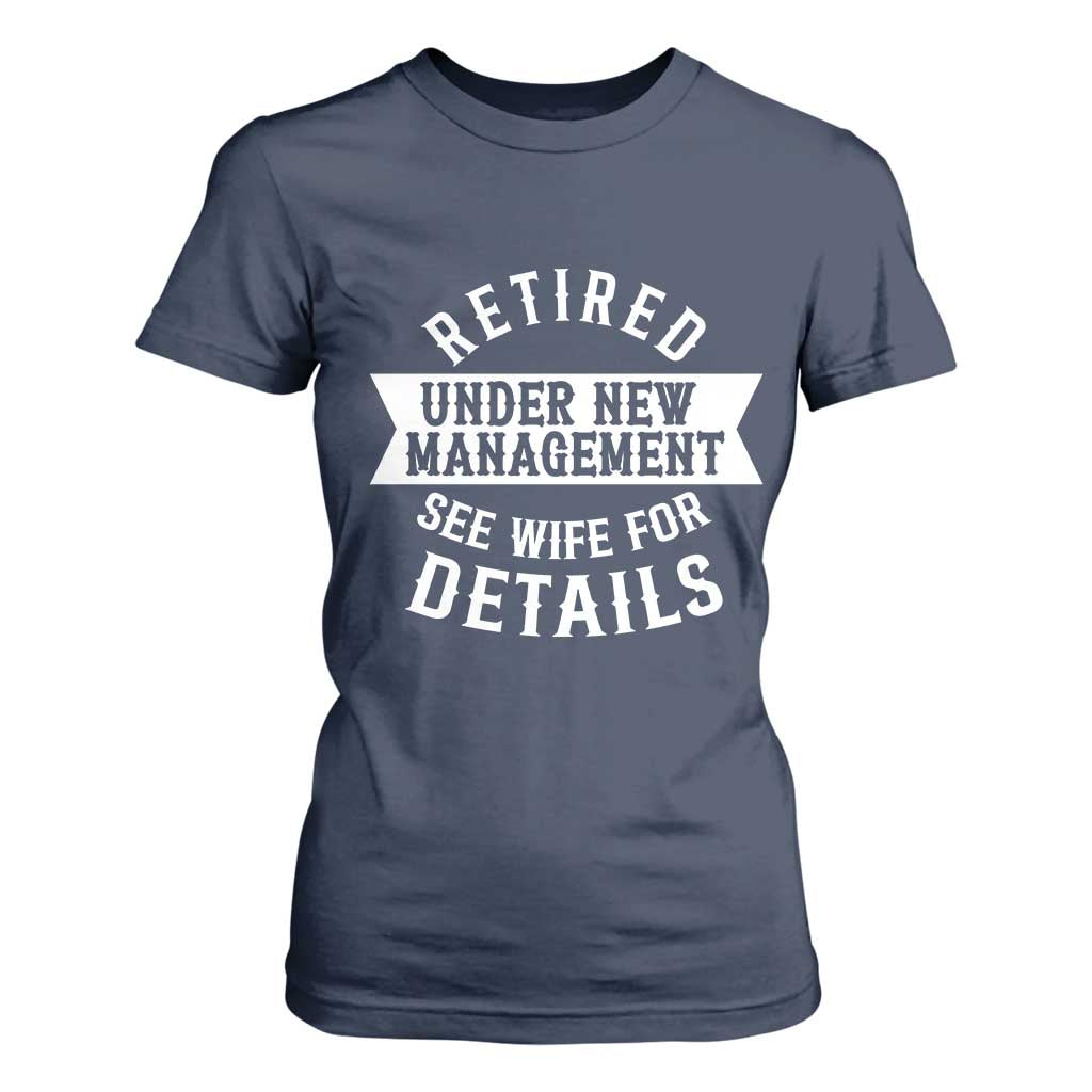 Funny Husband Retirement T Shirt For Women Retired Under New Management TS12 Navy Print Your Wear