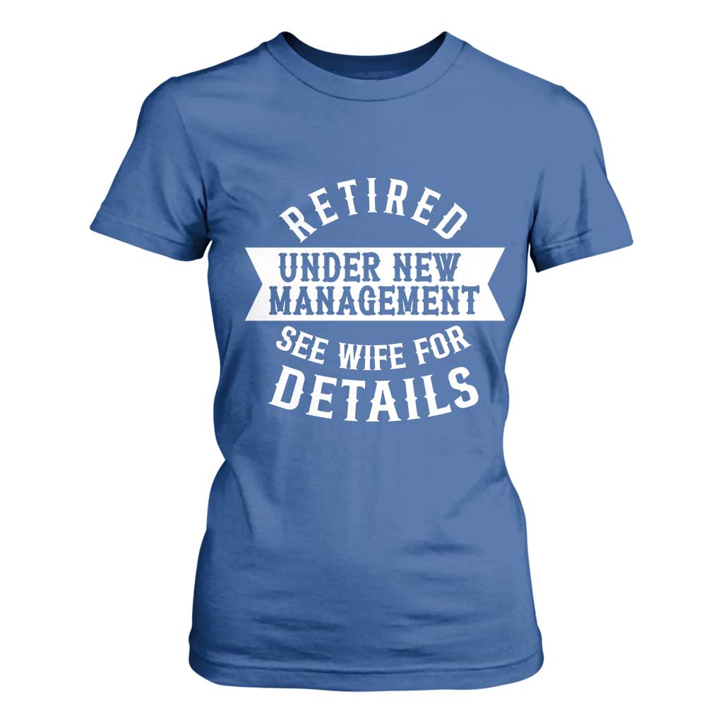 Funny Husband Retirement T Shirt For Women Retired Under New Management TS12 Royal Blue Print Your Wear