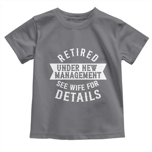 Funny Husband Retirement Toddler T Shirt Retired Under New Management TS12 Charcoal Print Your Wear