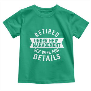 Funny Husband Retirement Toddler T Shirt Retired Under New Management TS12 Irish Green Print Your Wear
