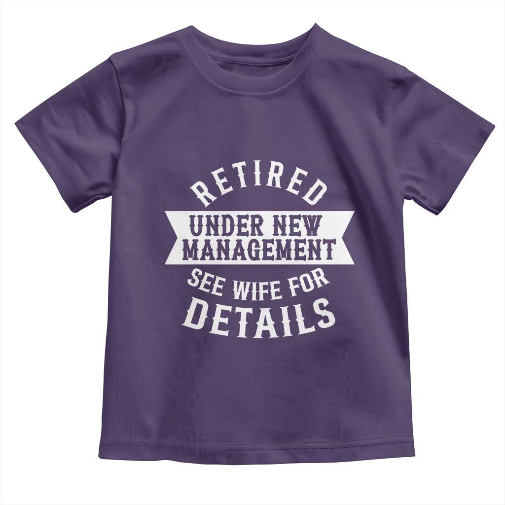 Funny Husband Retirement Toddler T Shirt Retired Under New Management TS12 Purple Print Your Wear