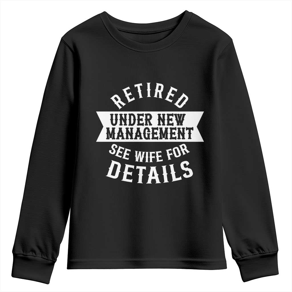 Funny Husband Retirement Youth Sweatshirt Retired Under New Management TS12 Black Print Your Wear