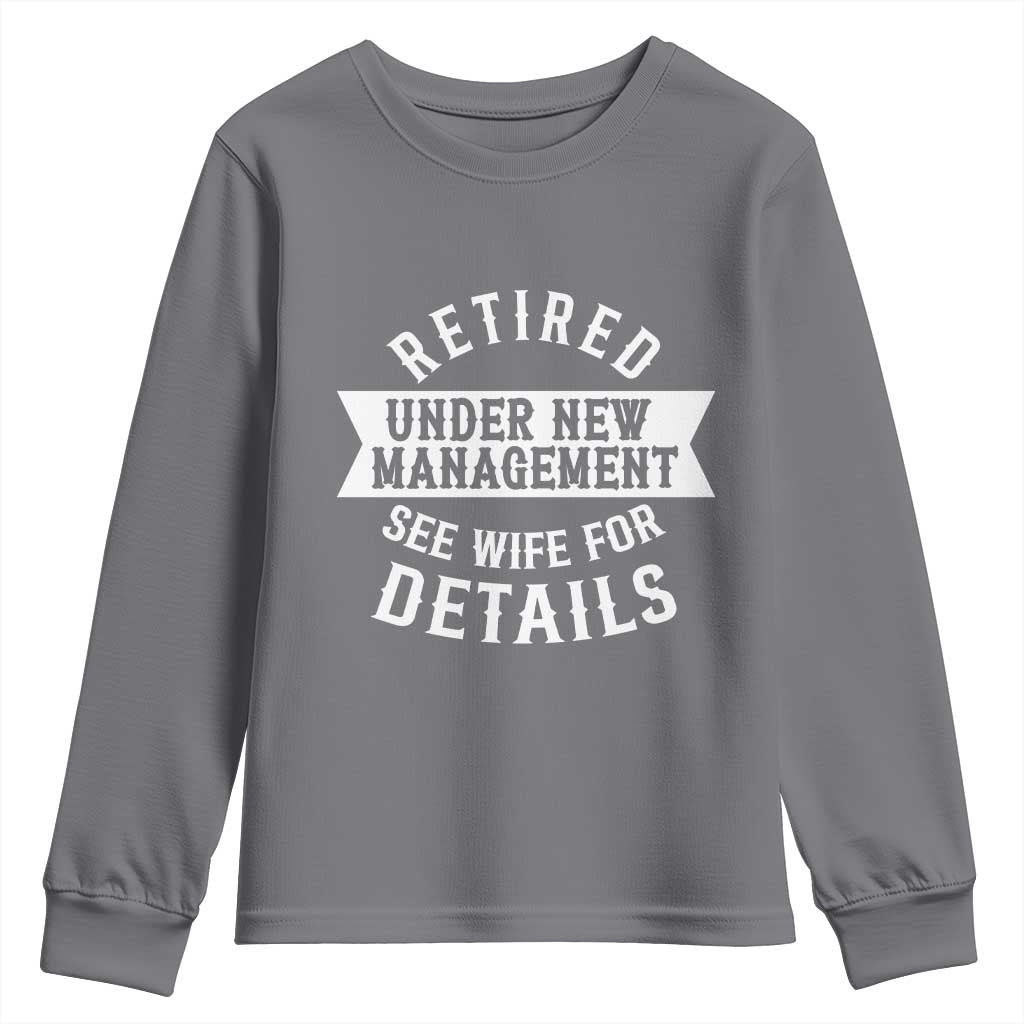 Funny Husband Retirement Youth Sweatshirt Retired Under New Management TS12 Charcoal Print Your Wear
