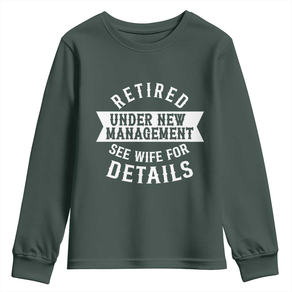 Funny Husband Retirement Youth Sweatshirt Retired Under New Management TS12 Dark Forest Green Print Your Wear
