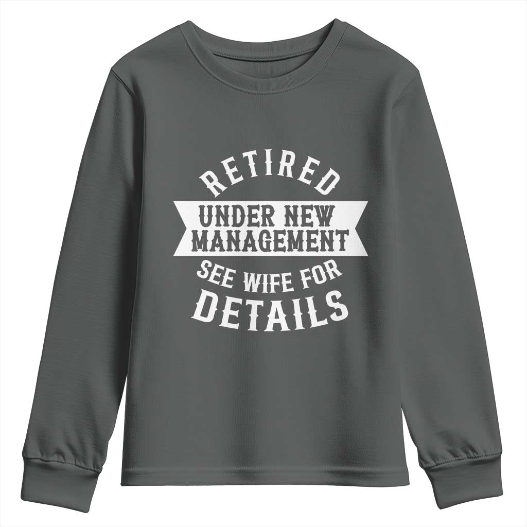 Funny Husband Retirement Youth Sweatshirt Retired Under New Management TS12 Dark Heather Print Your Wear