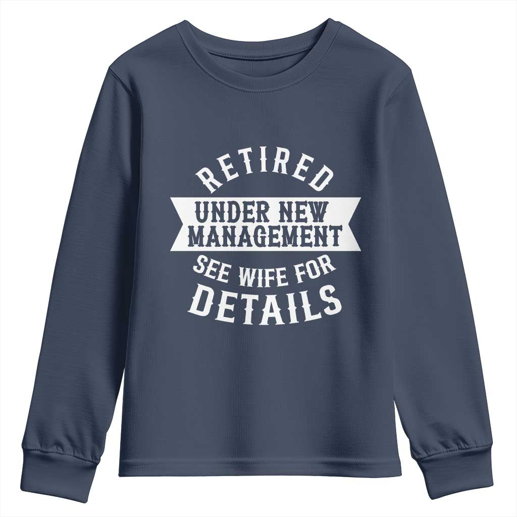 Funny Husband Retirement Youth Sweatshirt Retired Under New Management TS12 Navy Print Your Wear