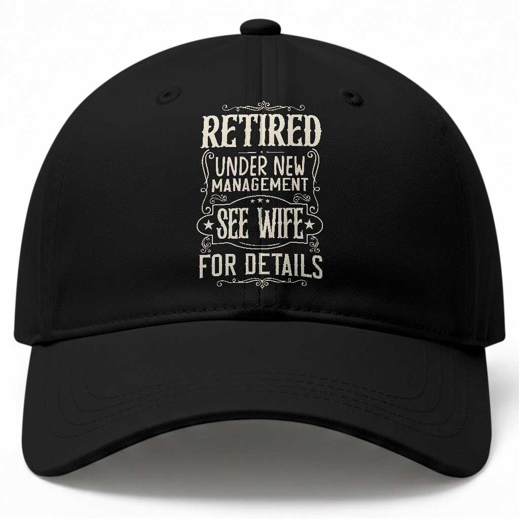 Funny Retirement Humor Gift Baseball Cap Retired Under New Management See Wife For Details TS12 Print Your Wear
