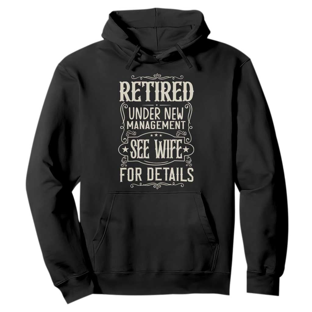 Funny Retirement Humor Gift Hoodie Retired Under New Management See Wife For Details TS12 Black Print Your Wear