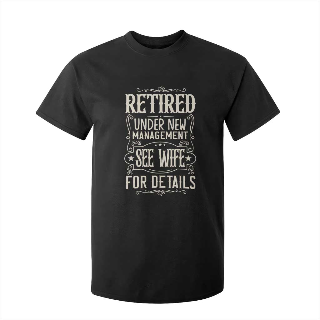 Funny Retirement Humor Gift T Shirt For Kid Retired Under New Management See Wife For Details TS12 Black Print Your Wear