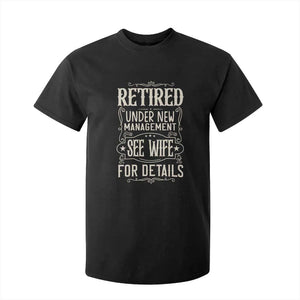 Funny Retirement Humor Gift T Shirt For Kid Retired Under New Management See Wife For Details TS12 Black Print Your Wear