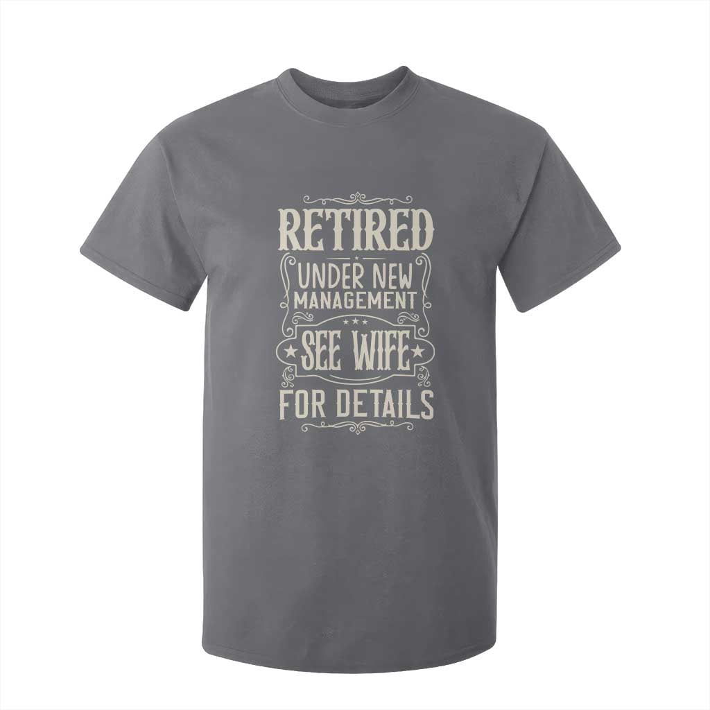 Funny Retirement Humor Gift T Shirt For Kid Retired Under New Management See Wife For Details TS12 Charcoal Print Your Wear