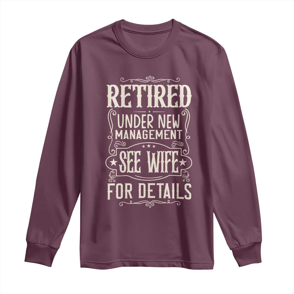 Funny Retirement Humor Gift Long Sleeve Shirt Retired Under New Management See Wife For Details TS12 Maroon Print Your Wear